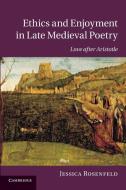 Ethics and Enjoyment in Late Medieval Poetry di Jessica Rosenfeld edito da Cambridge University Press