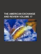 The American Exchange and Review Volume 17 di Books Group edito da Rarebooksclub.com