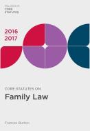 Core Statutes on Family Law 2016-17 di Frances Burton edito da PALGRAVE