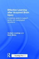 Effective Learning after Acquired Brain Injury di Graham (Psychological Assistance Limited Lowings, Beth (Beth Wicks Consultancy Wicks edito da Taylor & Francis Ltd