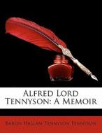 Alfred Lord Tennyson: A Memoir di Baron Hallam Tennyson Tennyson edito da Nabu Press
