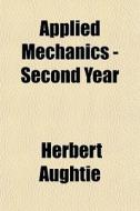 Applied Mechanics - Second Year di Herbert Aughtie edito da General Books