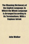 The Rhyming Dictionary Of The English La di John Walker edito da General Books
