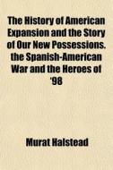 The History Of American Expansion And Th di Murat Halstead edito da General Books