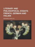 Literary and Philosophical Essays di Michel De Montaigne edito da Books LLC, Reference Series