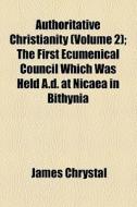 Authoritative Christianity Volume 2 ; T di James Chrystal edito da General Books
