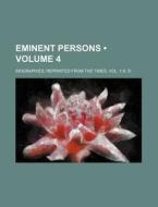 Eminent Persons (volume 4); Biographies, Reprinted From The Times. Vol. 1-6. D. di Books Group edito da General Books Llc