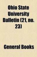 Ohio State University Bulletin 21, No. di General Books edito da General Books