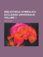 Bibliotheca Symbolica Ecclesiae Universalis Volume 1 di D. Session United States Th Congress, Philip Schaff edito da Rarebooksclub.com