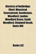 Districts Of Redbridge: Ilford, Wanstead di Books Llc edito da Books LLC