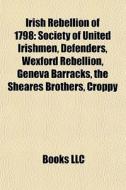 Irish Rebellion Of 1798: Society Of Unit di Books Llc edito da Books LLC, Wiki Series