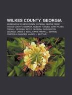 Wilkes County, Georgia: Wilkes County, G di Books Llc edito da Books LLC, Wiki Series