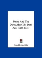 Dante and the Dawn After the Dark Ages (1265-1321) di Newell Dwight Hillis edito da Kessinger Publishing