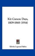 Kit Carson Days, 1809-1868 (1914) di Edwin Legrand Sabin edito da Kessinger Publishing