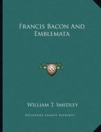 Francis Bacon and Emblemata di William T. Smedley edito da Kessinger Publishing