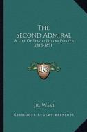 The Second Admiral: A Life of David Dixon Porter 1813-1891 di Jr. Richard S. West edito da Kessinger Publishing