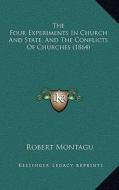 The Four Experiments in Church and State, and the Conflicts of Churches (1864) di Robert Montagu edito da Kessinger Publishing
