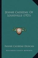 Jennie Casseday, of Louisville (1921) di Fannie Casseday Duncan edito da Kessinger Publishing