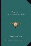Daniel: His Life and Times (1888) di Henry Deane edito da Kessinger Publishing