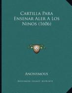 Cartilla Para Ensenar Aler a Los Ninos (1606) di Anonymous edito da Kessinger Publishing