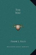 The Way di Frank L. Riley edito da Kessinger Publishing