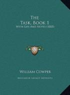 The Task, Book 1: With Life and Notes (1885) di William Cowper edito da Kessinger Publishing