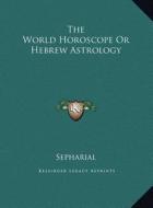 The World Horoscope or Hebrew Astrology di Sepharial edito da Kessinger Publishing