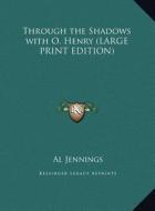 Through the Shadows with O. Henry di Al Jennings edito da Kessinger Publishing