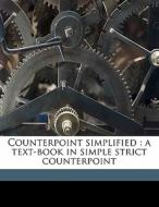 Counterpoint Simplified : A Text-book In Simple Strict Counterpoint di Francis Lodowick York edito da Nabu Press