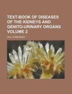 Text-Book of Diseases of the Kidneys and Genito-Urinary Organs Volume 2 di Paul Furbringer edito da Rarebooksclub.com