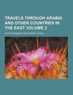 Travels Through Arabia And Other Countries In The East Volume 2 di Carsten Niebuhr edito da Theclassics.us