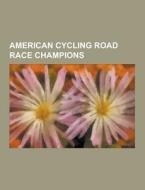American Cycling Road Race Champions di Source Wikipedia edito da University-press.org