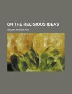 On the Religious Ideas di William Johnson Fox edito da Rarebooksclub.com
