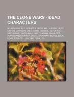 The Clone Wars - Dead Characters: 99, As di Source Wikia edito da Books LLC, Wiki Series