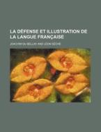 La Defense Et Illustration De La Langue Francaise di Joachim Du Bellay edito da General Books Llc
