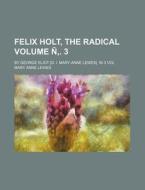 Felix Holt, the Radical Volume N . 3; By George Eliot [D. I. Mary Anne Lewes]. in 3 Vol di Mary Anne Lewes edito da Rarebooksclub.com