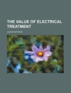 The Value of Electrical Treatment di Julius Althaus edito da Rarebooksclub.com