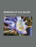 Mem0ries of Old Salem di Mary Harrod Northend edito da Rarebooksclub.com
