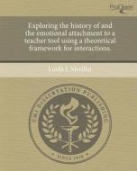 Exploring the History of and the Emotional Attachment to a Teacher Tool Using a Theoretical Framework for Interactions. di Linda L. Merillat edito da Proquest, Umi Dissertation Publishing