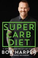 The Super Carb Diet: Shed Pounds, Build Strength, Eat Real Food di Danny Pellegrino edito da ST MARTINS PR