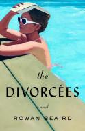 The Divorcées di Rowan Beaird edito da Flatiron Books