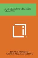 A Comparative Germanic Grammar di Eduard Prokosch edito da Literary Licensing, LLC