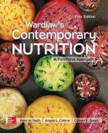 Wardlaw's Contemporary Nutrition: A Functional Approach di Gordon M. Wardlaw, Anne M. Smith, Colleen Spees, Angela L. Collene edito da McGraw-Hill Education