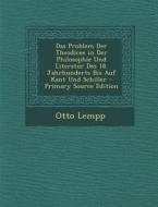Problem Der Theodicee in Der Philosophie Und Literatur Des 18. Jahrhunderts Bis Auf Kant Und Schiller di Otto Lempp edito da Nabu Press