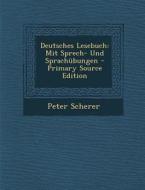 Deutsches Lesebuch: Mit Sprech- Und Sprachubungen di Peter Scherer edito da Nabu Press