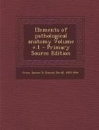 Elements of Pathological Anatomy Volume V.1 edito da Nabu Press
