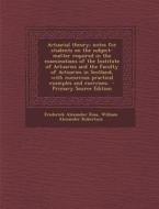 Actuarial Theory; Notes for Students on the Subject-Matter Required in the Examinations of the Institute of Actuaries and the Faculty of Actuaries in di Frederick Alexander Ross, William Alexander Robertson edito da Nabu Press