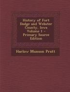 History of Fort Dodge and Webster County, Iowa Volume 1 di Harlow Munson Pratt edito da Nabu Press