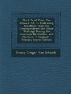 The Life of Peter Van Schaack, LL. D.: Embracing Selections from His Correspondence and Other Writings During the American Revolution, and His Exile I di Henry Cruger Van Schaack edito da Nabu Press