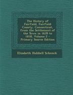 The History of Fairfield, Fairfield County, Connecticut, from the Settlement of the Town in 1639 to 1818, Volume 2 di Elizabeth Hubbell Schenck edito da Nabu Press